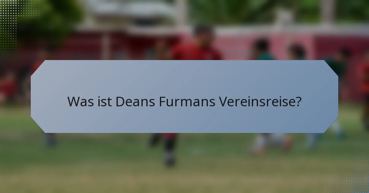 Was ist Deans Furmans Vereinsreise?