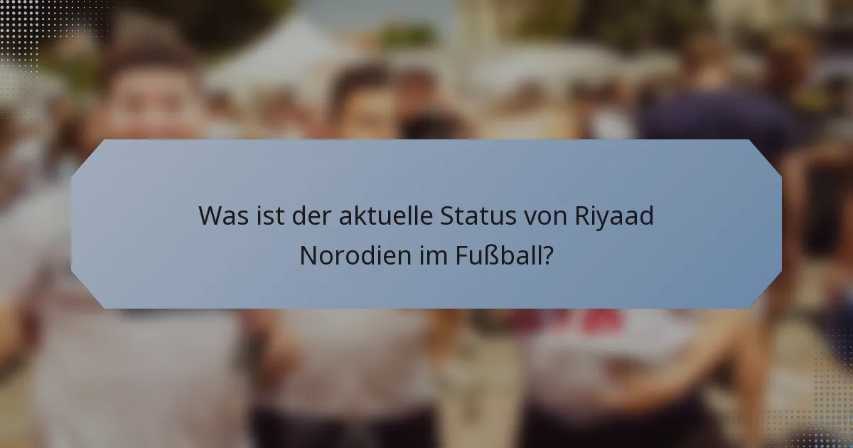 Was ist der aktuelle Status von Riyaad Norodien im Fußball?