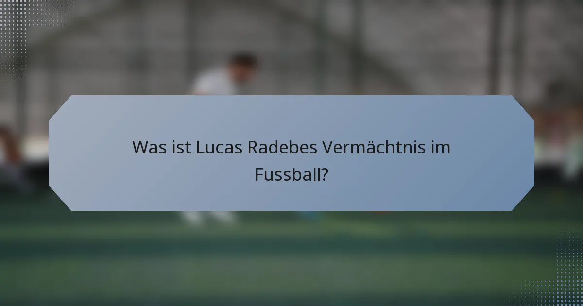 Was ist Lucas Radebes Vermächtnis im Fussball?