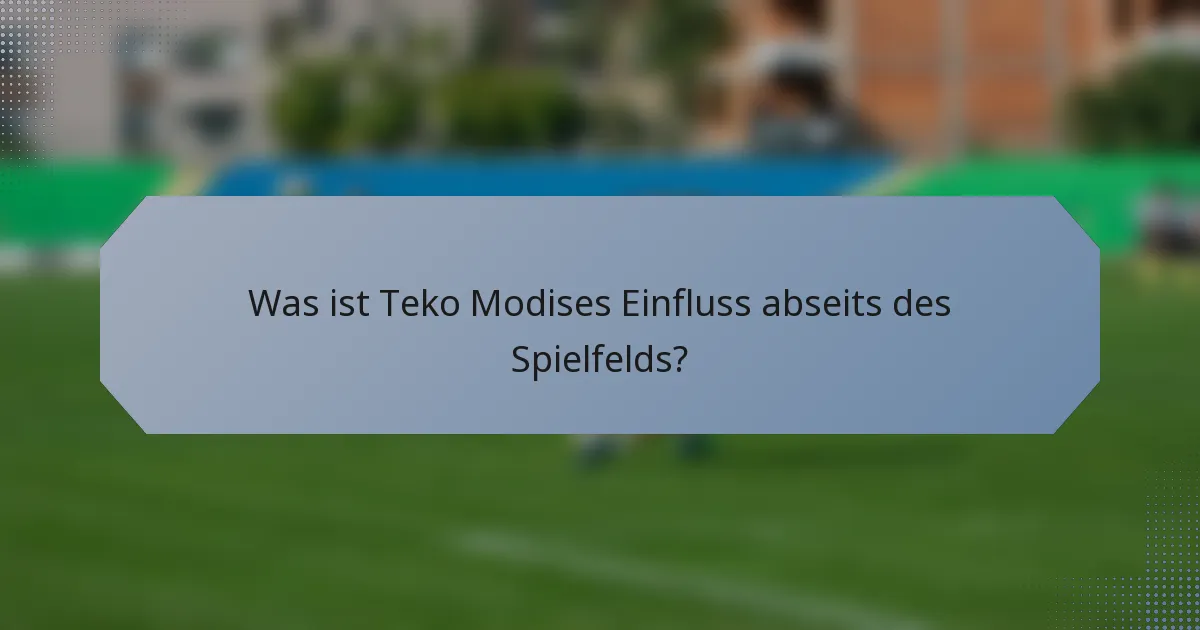 Was ist Teko Modises Einfluss abseits des Spielfelds?
