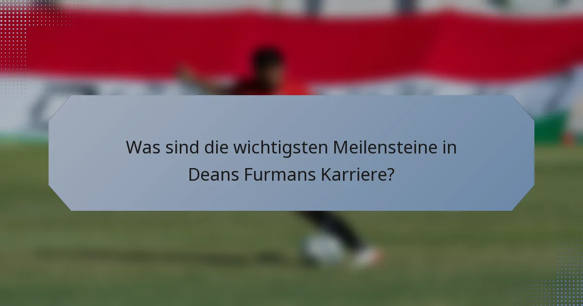 Was sind die wichtigsten Meilensteine in Deans Furmans Karriere?