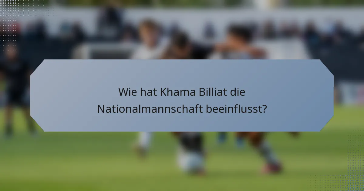 Wie hat Khama Billiat die Nationalmannschaft beeinflusst?