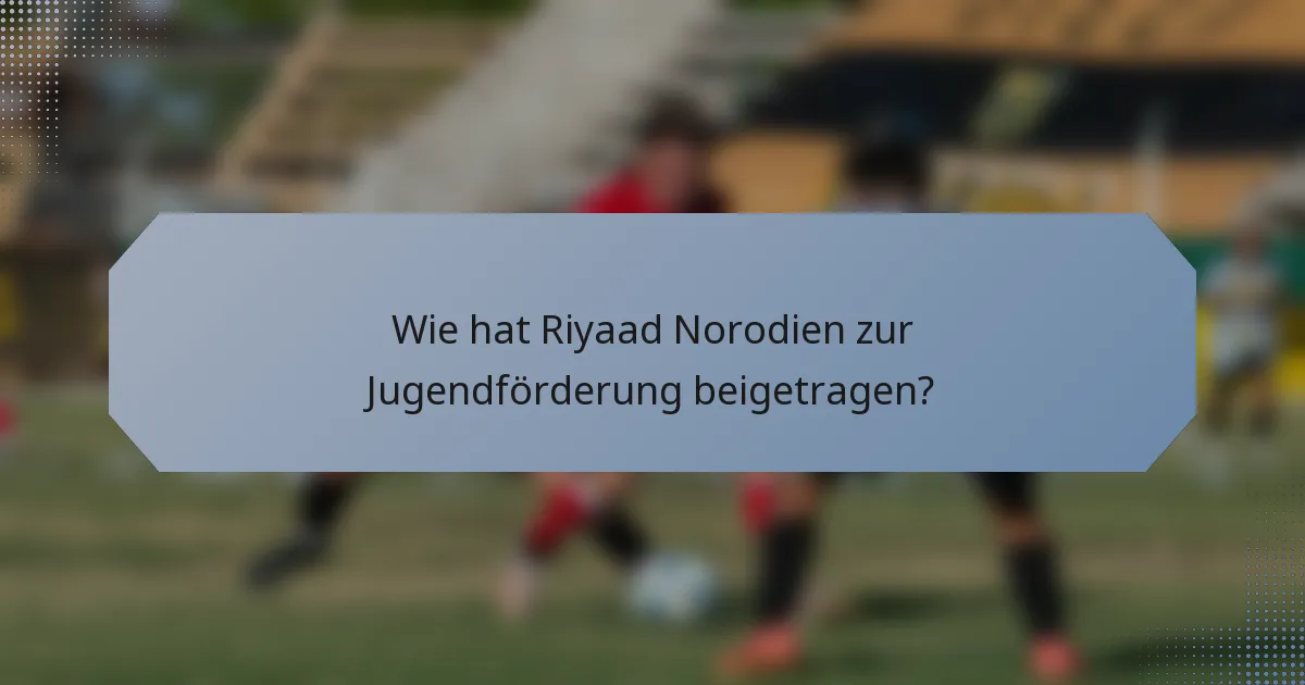 Wie hat Riyaad Norodien zur Jugendförderung beigetragen?