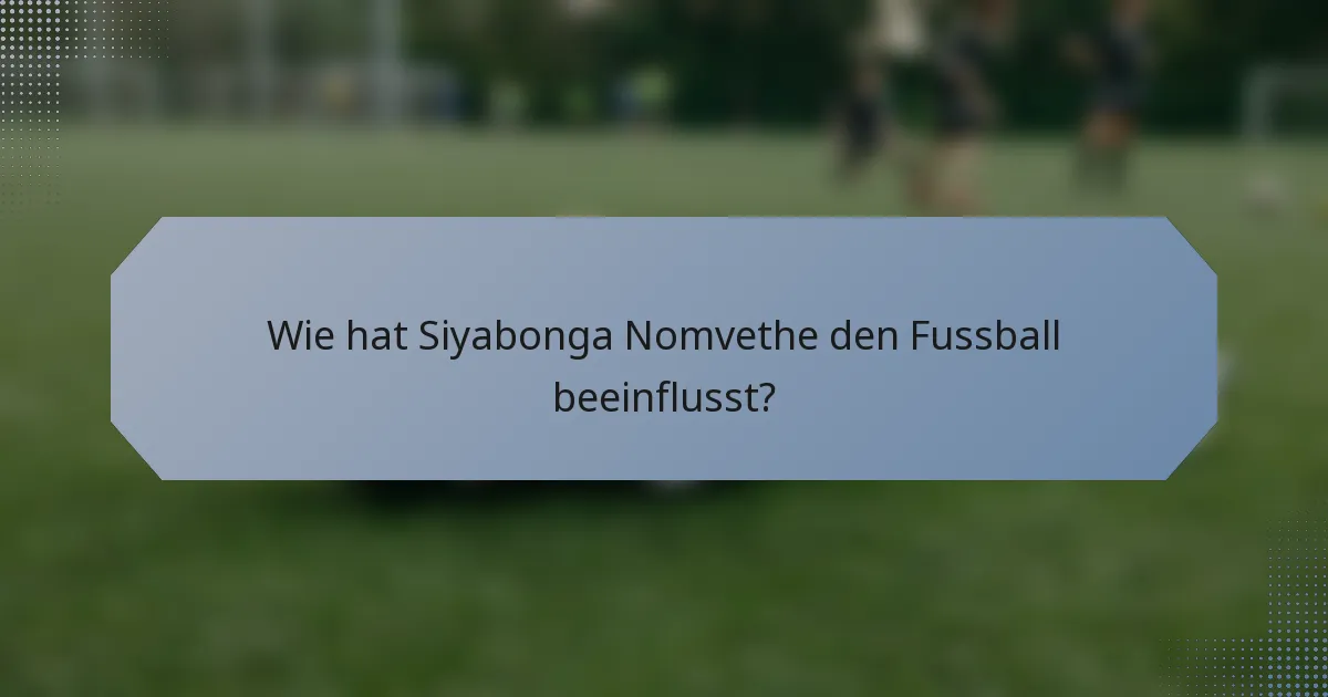 Wie hat Siyabonga Nomvethe den Fussball beeinflusst?