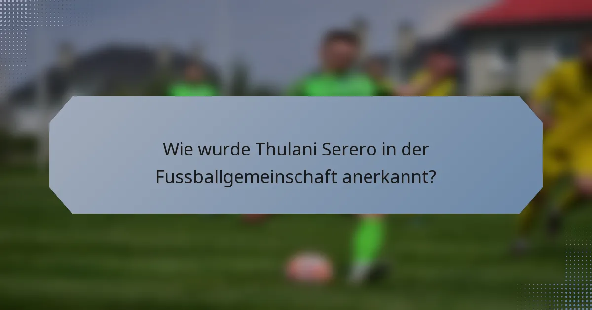 Wie wurde Thulani Serero in der Fussballgemeinschaft anerkannt?